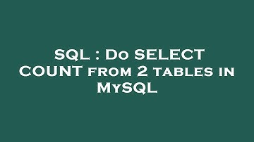 SQL : Do SELECT COUNT from 2 tables in MySQL
