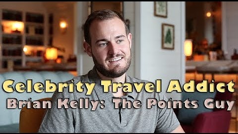Celebrity Travel Addict: Brian Kelly, The Points Guy