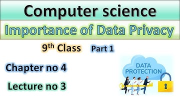 Importance of Data Privacy | Chapter 4 Data and privacy | Computer  Science 9th Class by info pack.