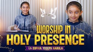 WORSHIP IN HOLY PRESENCE || PRAISE & WORSHIP WITH SOPHIA || @AnkurNarulaMinistries