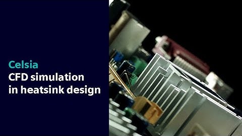 Celsia | CFD simulation in heatsink design | Simcenter
