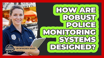 How Are Robust Police Monitoring Systems Designed?