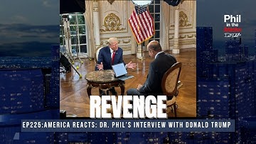 Dr. Phil’s Interview With Donald Trump: Revenge | Phil in the Blanks Podcast