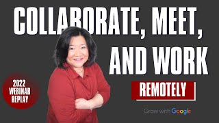[UPDATED FEB 2022] Collaborate, Meet, and Work Remotely | Grow with Google Webinar Replay