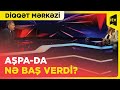 Erkin Qədirli AŞPA barədə nələri açıqladı? | Diqqət mərkəzi