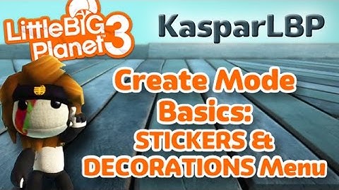 Little Big Planet 3- Create Mode Basics- Stickers & Decoration Menu