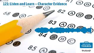 121: Listen and Learn -- Character Evidence | The Bar Exam Toolbox Podcast: Pass the Bar Exam...