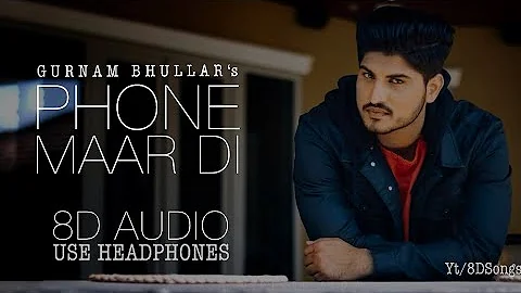 Phone Maar Di (8D Audio) || Gurnam Bhullar || Mixsingh || 8D Punjabi Hits || 8D Punjabi Song