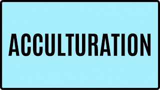 ACCULTURATION Meaning in English Definition Examples Synonyms Usage Mission Vocab