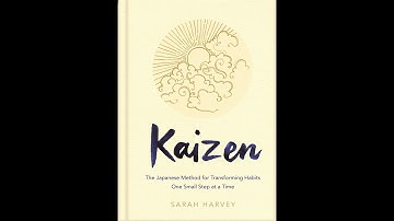 Kaizen: The Japanese Method for Transforming Habits, One Small Step at a Time By Sarah Harvey Review