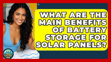 What Are the Main Benefits of Battery Storage for Solar Panels? - Your Utilities Hub