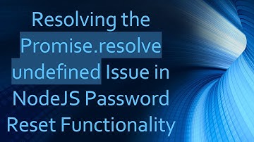 Resolving the Promise.resolve undefined Issue in NodeJS Password Reset Functionality