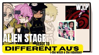 Alien Stage react to DIFFERENT AU’S (+the witch & the rebellion) W.I.P [PUT SPEED ON 2X]