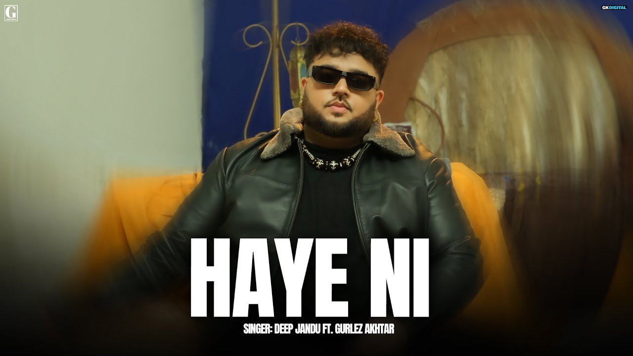 Haye Ni   Deep Jandu Ft Gurlez Akhtar Full Song Deep Jandu   Latest Punjabi Song 2024   Geet MP3