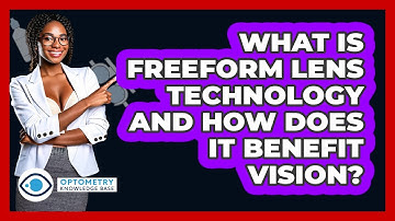 What Is Freeform Lens Technology And How Does It Benefit Vision? - Optometry Knowledge Base