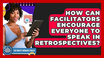 How Can Facilitators Encourage Everyone To Speak In Retrospectives? - The Project Manager Toolkit