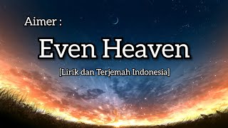 Aimer | Even Heaven [Lirik dan Terjemah Indonesia]