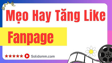 Mẹo Hay Để Tăng Like Fanpage Giá Rẻ Mới Nhất