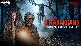 SUKHI RAKHAD | Uttarakhand Urban Legend | Haunted Village Horror Story | SANNATA Ep 39 #horror