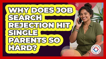 Why Does Job Search Rejection Hit Single Parents So Hard? - Single Parent Support Hub