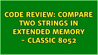 Famous Code Review: Compare two strings in extended memory - classic 8052 Wealth