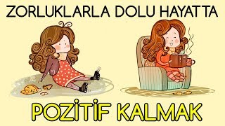 Zorluklarla Dolu Hayatta POZİTİF KALMAK İçin Bu Sözleri Dinle