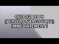 Quittez le pn pervers narcissique immdiatement 