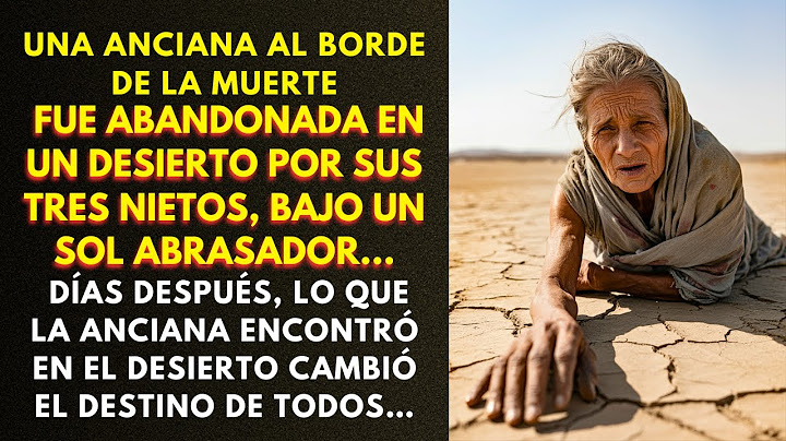 UNA ANCIANA AL BORDE DE LA MUERTE FUE ABANDONADA EN UN DESIERTO POR SUS TRES NIETOS, BAJO UN SOL...