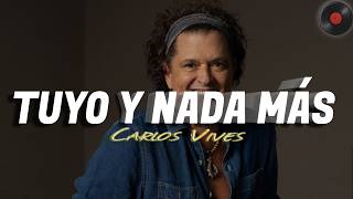 Carlos Vives - Tuyo y Nada Más (Letra)