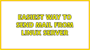Easiest way to send mail from Linux Server (2 Solutions!!)