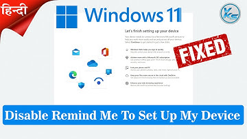 ✅ How To Disable Remind Me To Set Up My Device Every Three Days On Windows 11