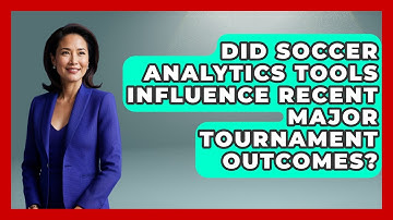 Did Soccer Analytics Tools Influence Recent Major Tournament Outcomes? - Soccer Stats Vault