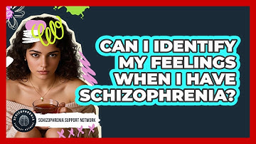 Can I Identify My Feelings When I Have Schizophrenia? - Schizophrenia Support Network