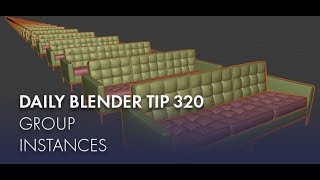Daily Blender Tip 320 - Infinite Sofas with Group Instances (Blender 2.8)