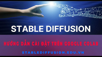 Hướng dẫn cài đặt Stable Diffusion - Google Colab hoàn toàn miễn phí để vẽ tranh AI