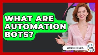 What Are Automation Bots? - Admin Career Guide