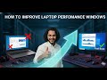 Improve Laptop Performance on Windows
