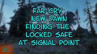 Far Cry New Dawn Finding the Locked Safe at Signal Point Far Cry New Dawn Finding the Locked Safe at Signal Point