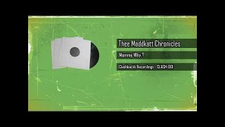 Thee Maddkatt Chronicles - Mommy Why ? (CLASH 001)