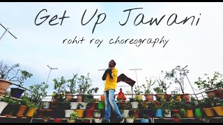 Get Up Jawani | Yo Yo Honey Singh | Badshah | Dance Video | Rohit Roy Choreography