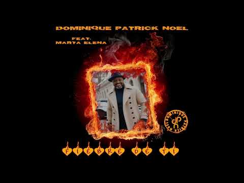 Dominique Patrick Noel - "Fiebre De Ti" Feat. Marta Elena🔥