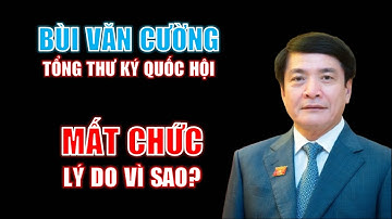 Tổng Thư ký Quốc Hội Bùi Văn Cường bị miễn nhiệm! Lý do vì sao?
