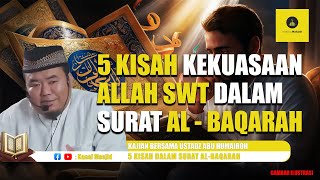 Kisah-Kisah Kekuasaan Allah SWT dalam Al - Qur’an kajian bersama Ustadz Abu Humairoh
