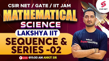 GATE 2024 | IIT JAM |  Mathematical Science | Lakshya IIT | Sequence & Series-02 | Ankit Sir #csir