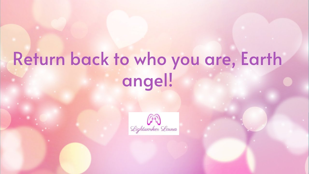 Return back to who you are, Earth angel! 💟🌸