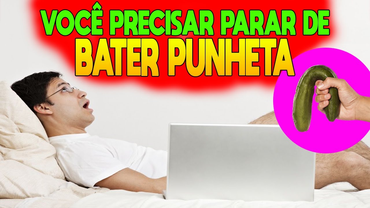 Pare De Bater Punheta E Melhore A Sua Vida Sexual Punheta Deixa Brocha Punheta Mata Youtube