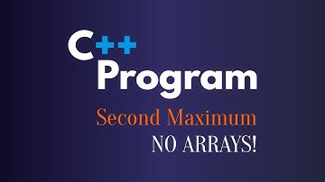 C++ Program to Find Second Maximum Without Arrays