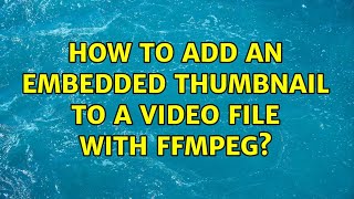 How to add an embedded thumbnail to a video file with ffmpeg?