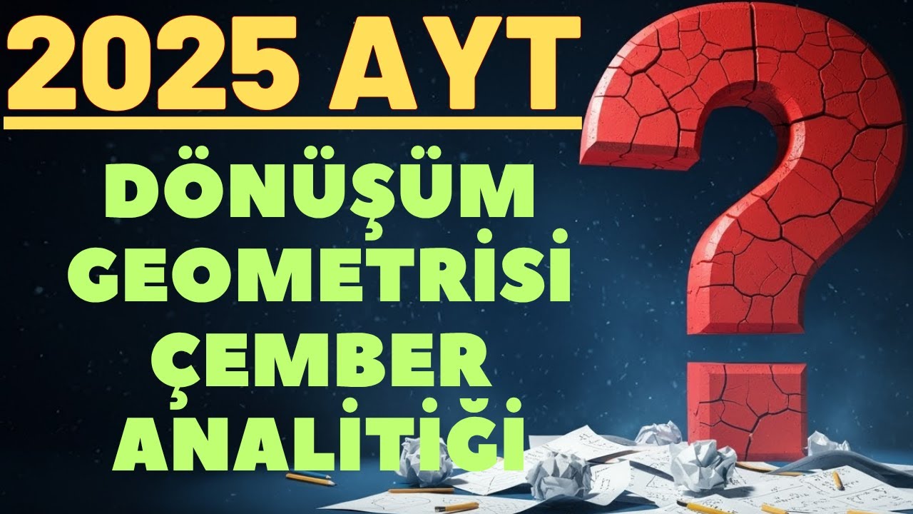 2025 AYT SINAVI DÖNÜŞÜM GEOMETRİSİ VE ÇEMBER ANALİTİĞİ KONUSUNDA ÇIKMIŞ SORU ÇÖZÜMLERİ