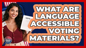 What Are Language Accessible Voting Materials? - First Time Voter Expert